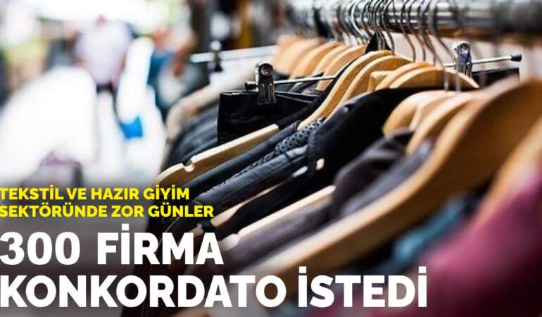 Tekstil ve hazır giyim sektöründe zor günler: 300 firma konkordato istedi