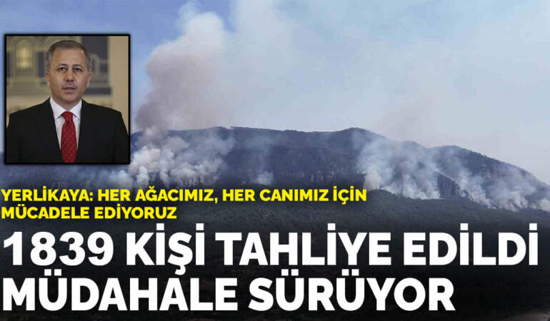 Bakan Yerlikaya açıkladı: Bin 839 kişi tahliye edildi, müdahale sürüyor