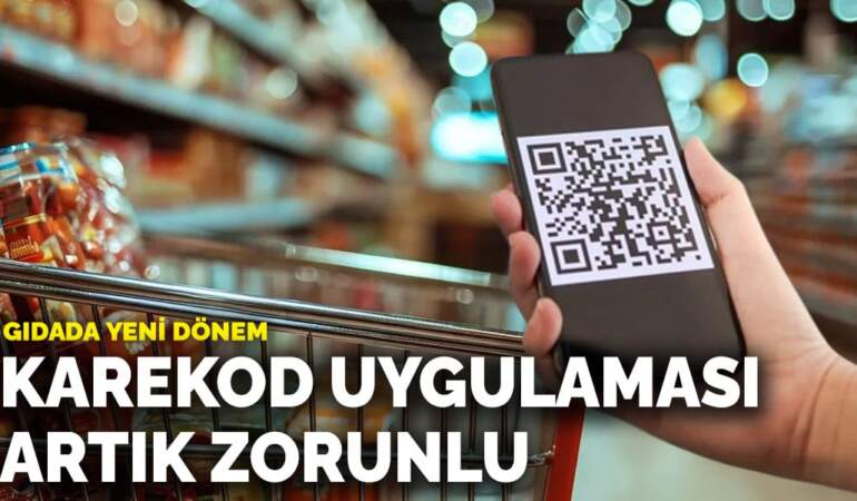 Gıdada yeni dönem: Karekod uygulaması artık zorunlu