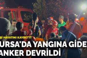 Bursa’da yangına giden tanker devrildi! 3 kişi hayatını kaybetti