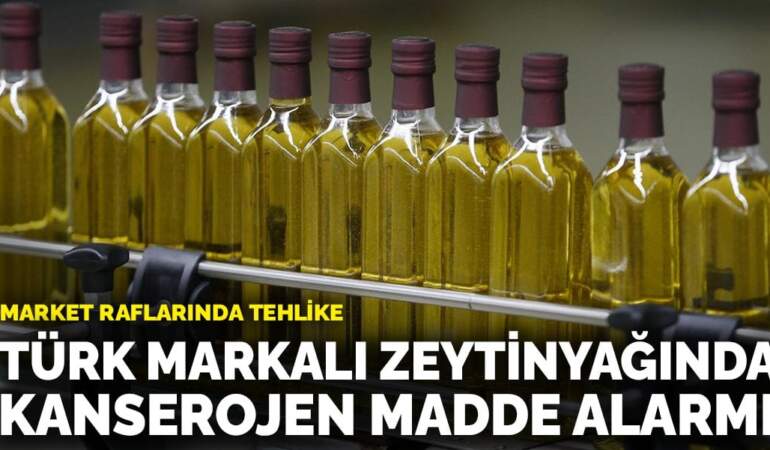 Market raflarında tehlike: Türk markalı zeytinyağında kanserojen madde alarmı