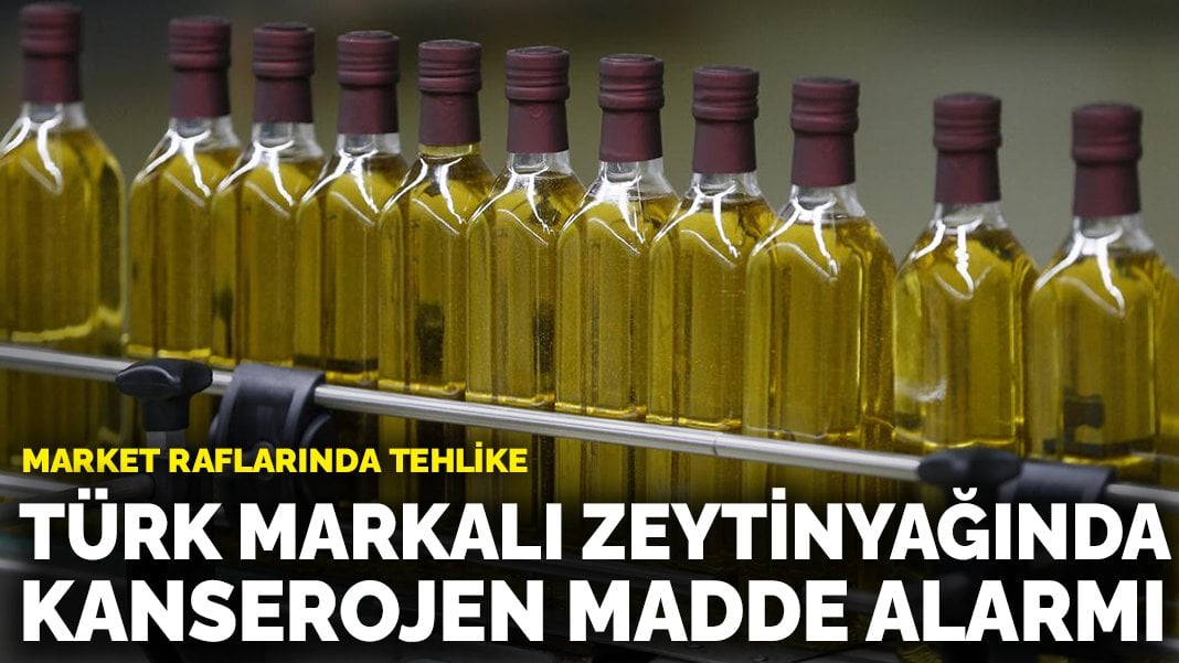 Market raflarında tehlike: Türk markalı zeytinyağında kanserojen madde alarmı