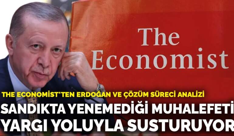 The Economist’ten Erdoğan ve çözüm süreci analizi: Sandıkta yenemediği muhalefeti yargı yoluyla susturuyor