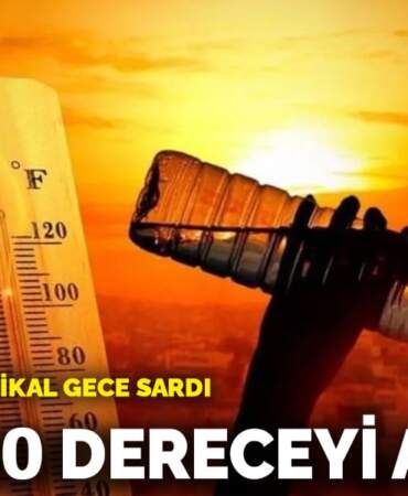 Türkiye’yi tropikal gece sardı! 56 il 40 dereceyi aştı