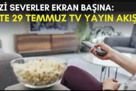 Dizi severler için son saatler! Akşam ne izleyeceğinizi düşünüyorsanız bu listeye göz atın: İşte 29 Temmuz TV yayın akışı
