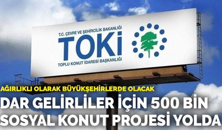 Ağırlıklı olarak büyükşehirlerde olacak… Dar gelirliler için 500 bin sosyal konut projesi yolda