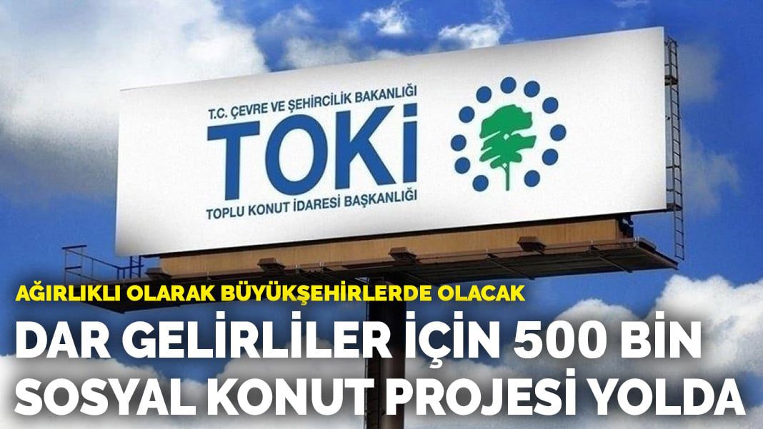 Ağırlıklı olarak büyükşehirlerde olacak… Dar gelirliler için 500 bin sosyal konut projesi yolda