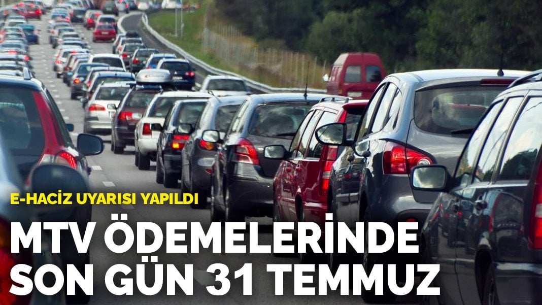 MTV ödemelerinde son gün 31 Temmuz: e-haciz uyarısı yapıldı