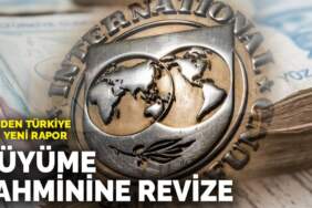 IMF’den Türkiye için yeni rapor: Büyüme tahminine revize