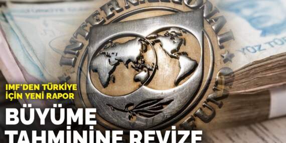 IMF’den Türkiye için yeni rapor: Büyüme tahminine revize