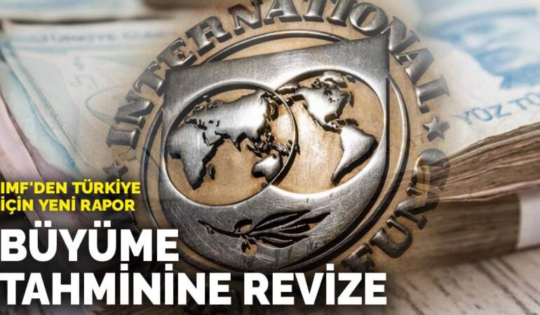 IMF’den Türkiye için yeni rapor: Büyüme tahminine revize