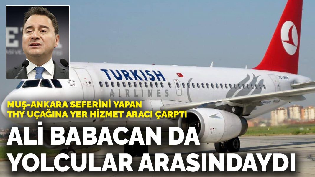 Muş-Ankara seferini yapan THY uçağına yer hizmet aracı çarptı: Ali Babacan da yolcular arasındaydı