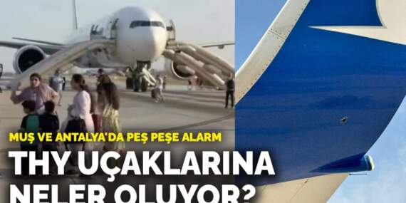 THY uçaklarına neler oluyor? Muş ve Antalya’da peş peşe alarm