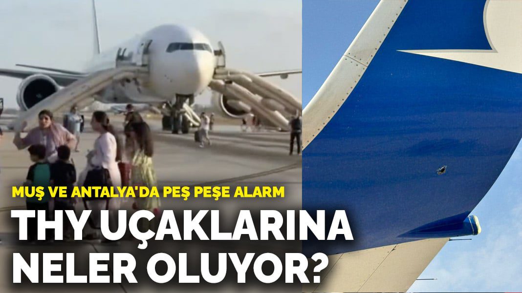 THY uçaklarına neler oluyor? Muş ve Antalya’da peş peşe alarm