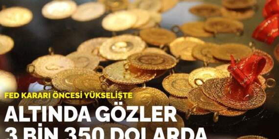 Fed kararı öncesi yükselişte: Altında gözler 3 bin 350 dolarda