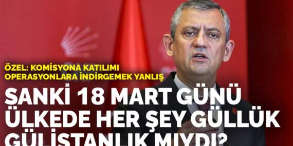 Özgür Özel: Komisyona katılımı operasyonlara indirgemek yanlış
