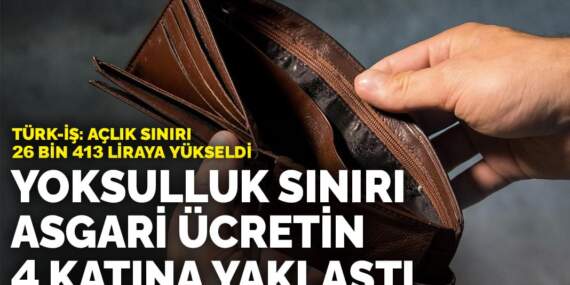 TÜRK-İŞ: Açlık sınırı 26 bin 413 liraya yükseldi