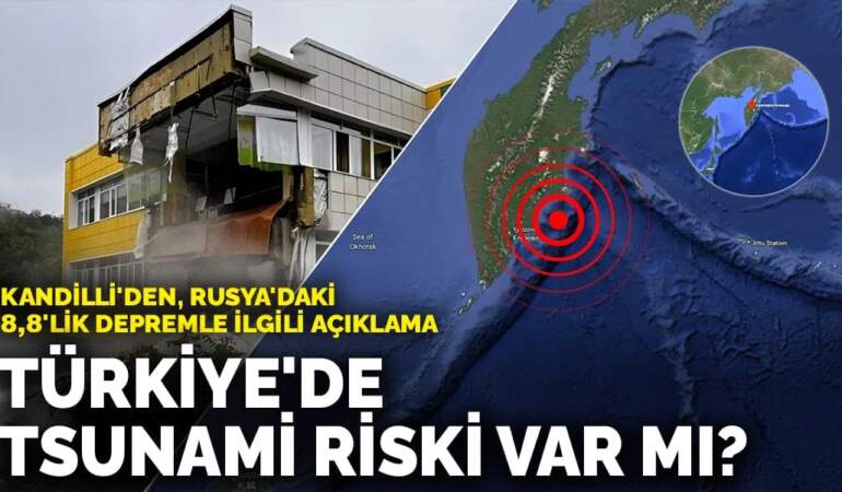 Kandilli’den, Rusya’daki 8,8’lik depremle ilgili açıklama: Türkiye’de tsunami riski var mı?