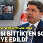 Bakan Tunç’tan ‘Veysi Aktaş’ açıklaması: Cezası bittikten sonra tahliye edildi
