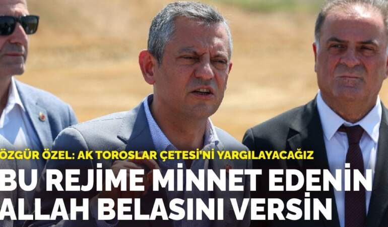 Özgür Özel: Bu rejime minnet edenin Allah belasını versin