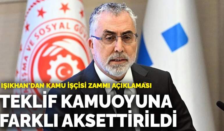 Işıkhan’dan kamu işçisi zammı açıklaması: Teklifimiz kamuoyuna farklı aksettirildi