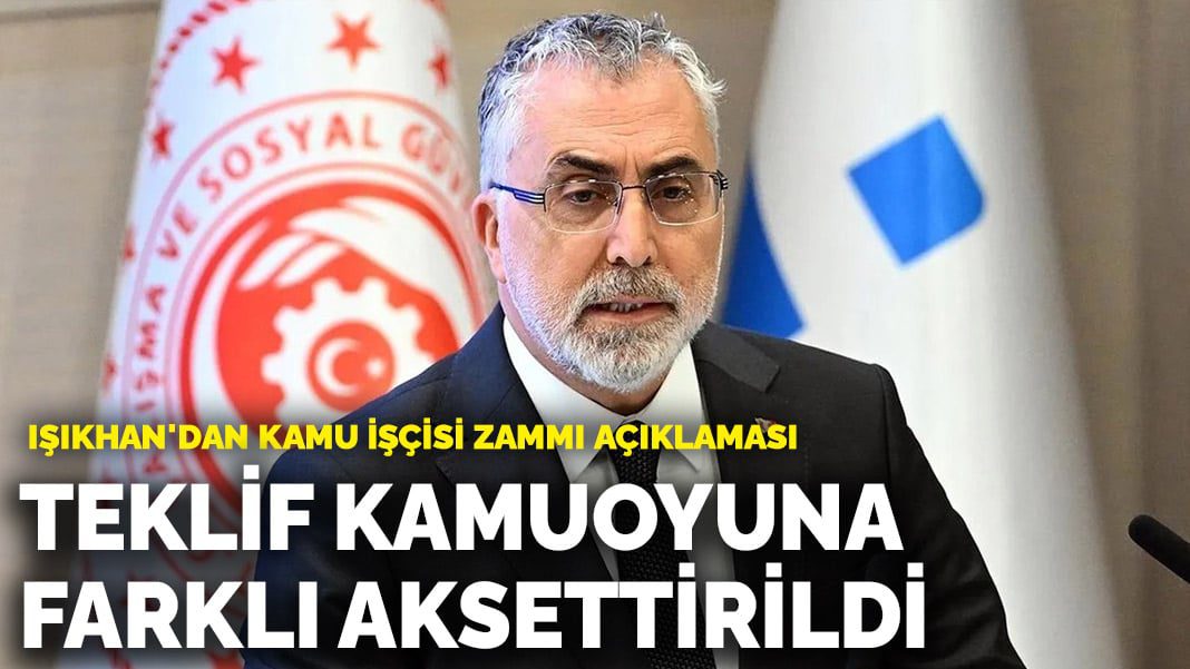 Işıkhan’dan kamu işçisi zammı açıklaması: Teklifimiz kamuoyuna farklı aksettirildi