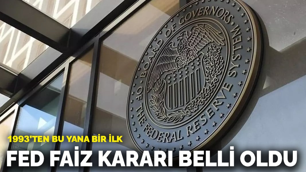 1993’ten bu yana bir ilk! Fed faiz kararı belli oldu