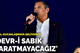 Özgür Özel: Devr-i sabık yaratmayacağız, kucaklaşmaya geliyoruz