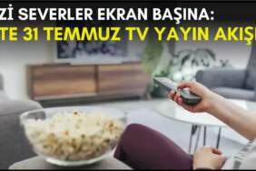 Dizi severler için son saatler! Akşam ne izleyeceğinizi düşünüyorsanız bu listeye göz atın: İşte 31 Temmuz TV yayın akışı