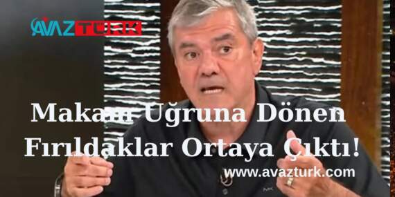 Makam Uğruna Dönen Fırıldaklar Ortaya Çıktı!