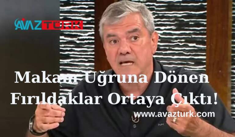 Makam Uğruna Dönen Fırıldaklar Ortaya Çıktı!