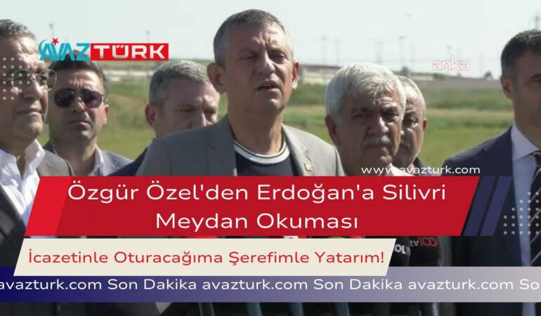 Özgür Özel’den Erdoğan’a Silivri Meydan Okuması
