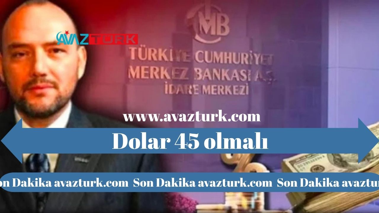Dolar 40 Yetmez, 45 TL’nin Altı Sağlıklı Değil!