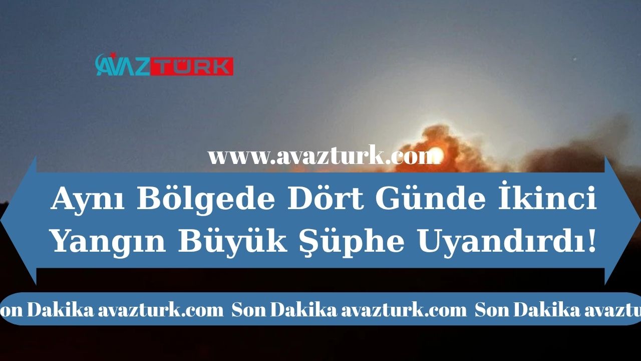 Aynı Bölgede Dört Günde İkinci Yangın Büyük Şüphe Uyandırdı!