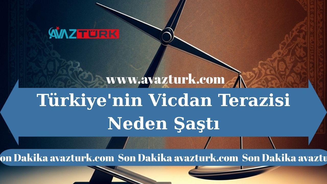 Türkiye’nin Vicdan Terazisi Neden Şaştı