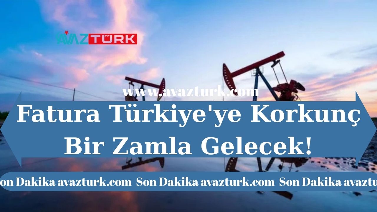 Fatura Türkiye’ye Korkunç Bir Zamla Gelecek!