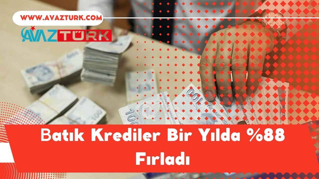 Batık Krediler Bir Yılda %88 Fırladı