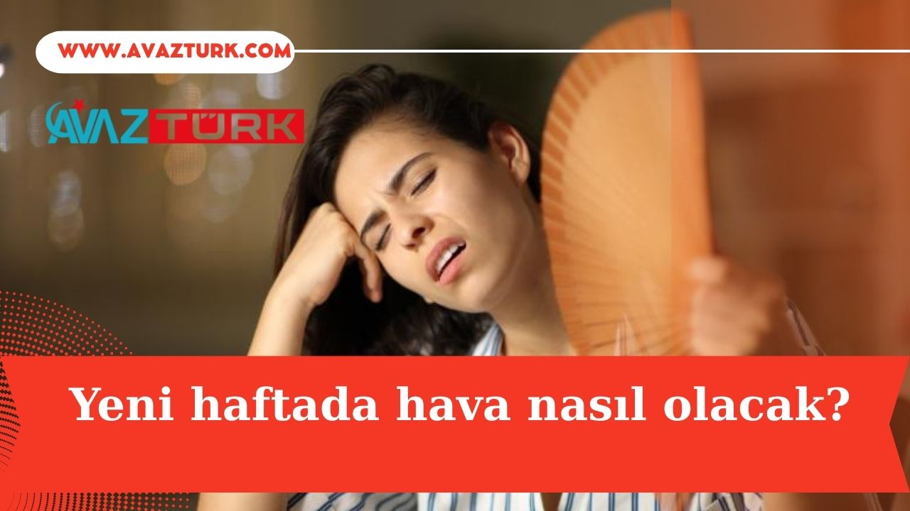 Türkiye Yeni Haftaya Kavurucu Sıcaklıklarla Giriyor!