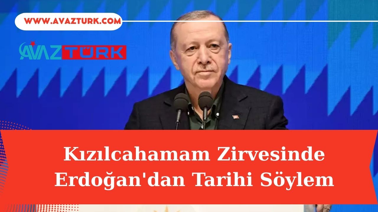 Kızılcahamam Zirvesinde Erdoğan’dan Tarihi Söylem