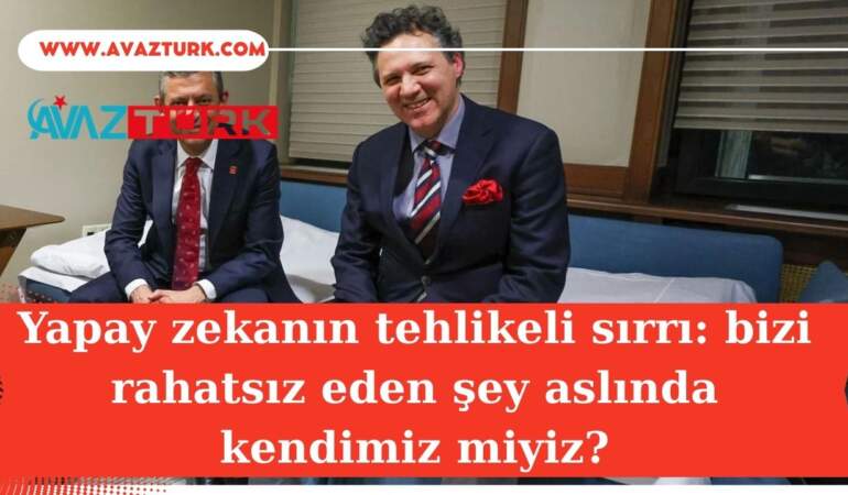 Yapay zekanın tehlikeli sırrı: bizi rahatsız eden şey aslında kendimiz miyiz?