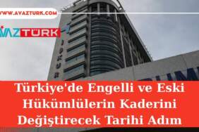 Türkiye’de Engelli ve Eski Hükümlülerin Kaderini Değiştirecek Tarihi Adım: Beklenenden Çok Daha Fazlası!