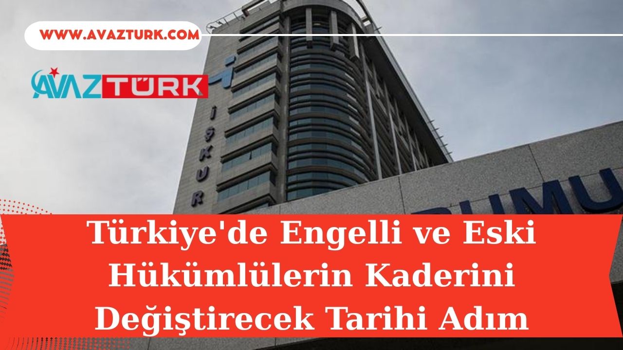 Türkiye’de Engelli ve Eski Hükümlülerin Kaderini Değiştirecek Tarihi Adım: Beklenenden Çok Daha Fazlası!