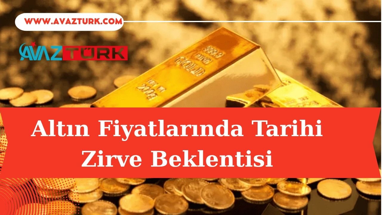 Altın Fiyatlarında Tarihi Zirve Beklentisi