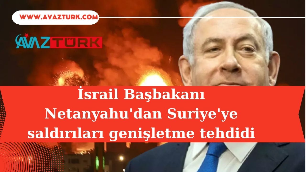 Netanyahu’dan Şam’a Kan Donduran Ültimatom