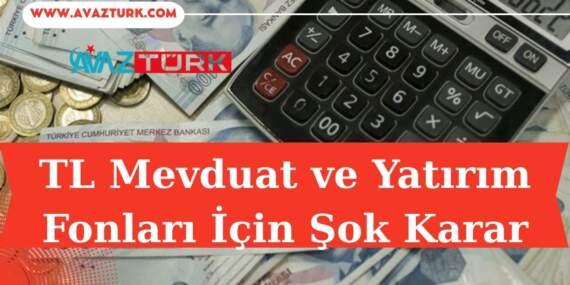 TL Mevduat ve Yatırım Fonları İçin Şok Karar