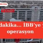 İBB Operasyonunda Kimler Gözaltında?