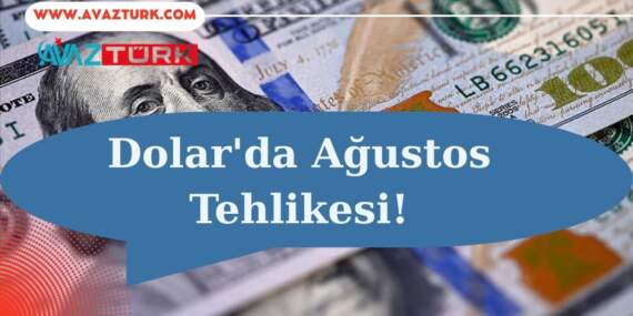 Doların Kış Uykusu Ağustos’ta Kabusa mı Dönüşüyor?