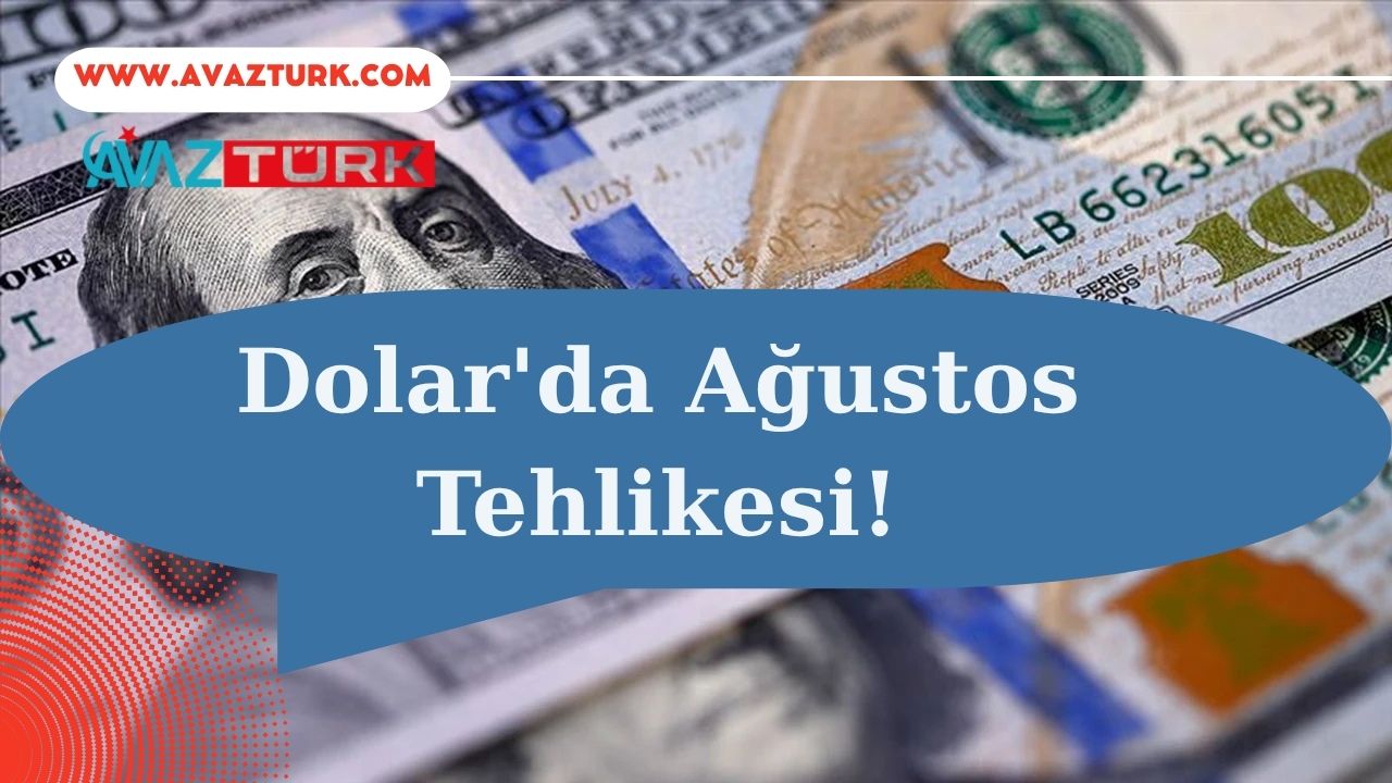 Doların Kış Uykusu Ağustos’ta Kabusa mı Dönüşüyor?