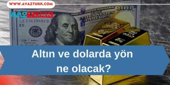 Altın ve Dolarda Nefes Kesen Hareketlilik
