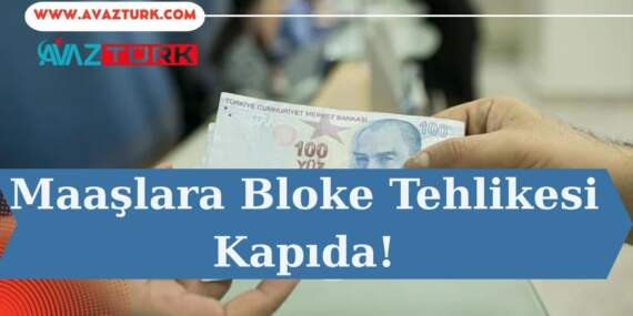 Maaşlara Bloke Tehlikesi Kapıda!